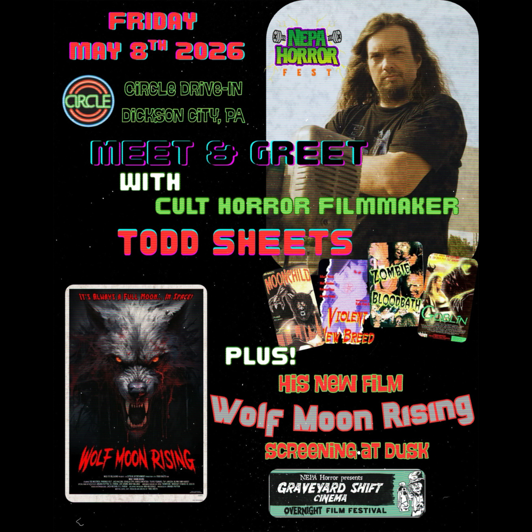 NEPA HORROR GRAVEYARD SHIFT CINEAMA, FRIDAY, MAY 8, 2026 MEET TODD SHEETS